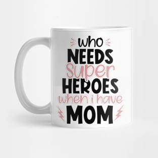 Who needs superheroes when I have Mom Mug